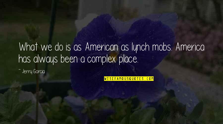 Tmden Alan Quotes By Jerry Garcia: What we do is as American as lynch
