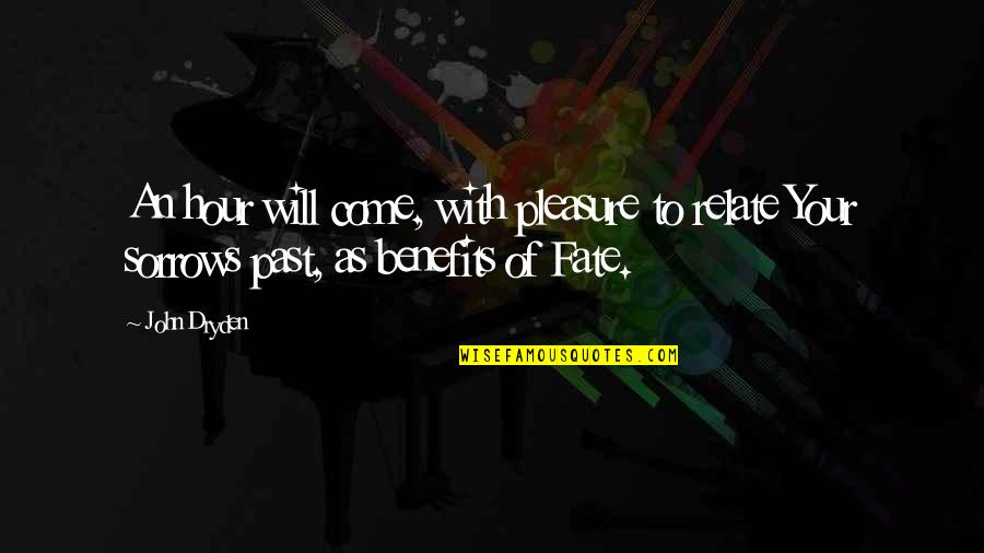 Tment Of Education Quotes By John Dryden: An hour will come, with pleasure to relate