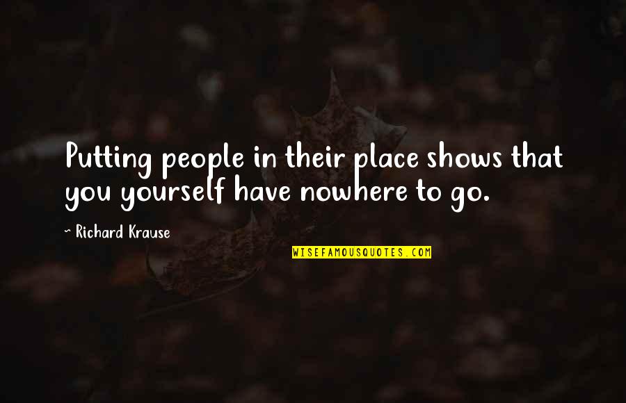 Tment Of Education Quotes By Richard Krause: Putting people in their place shows that you