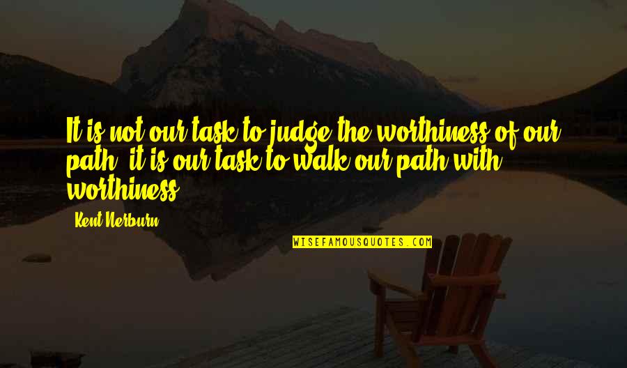Tments Quotes By Kent Nerburn: It is not our task to judge the