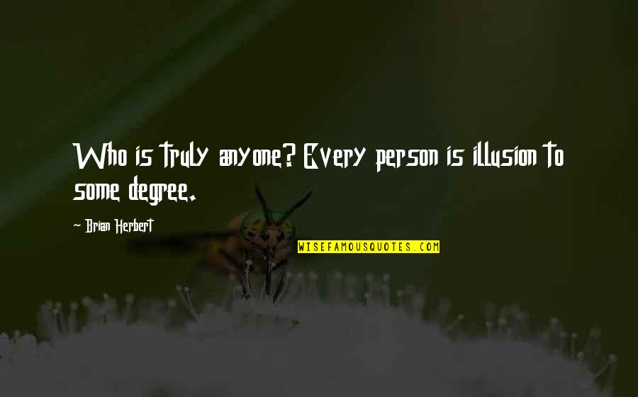 Tmesis Suffix Quotes By Brian Herbert: Who is truly anyone? Every person is illusion Tmesis Suffix Quotes By Brian Herbert: Who is truly anyone? Every person is illusion
