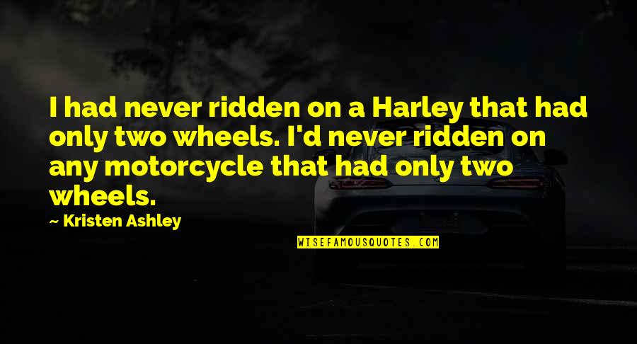 Tmi And Tid Funny Quotes By Kristen Ashley: I had never ridden on a Harley that