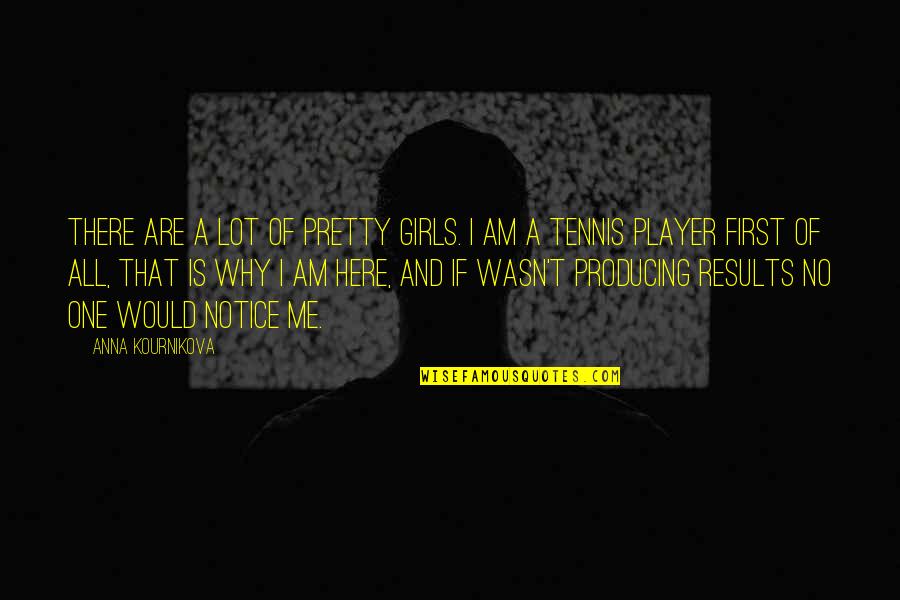 Tmi Quotes By Anna Kournikova: There are a lot of pretty girls. I