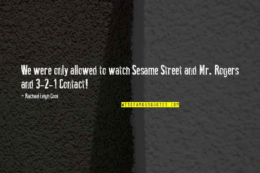 Tmi Quotes By Rachael Leigh Cook: We were only allowed to watch Sesame Street