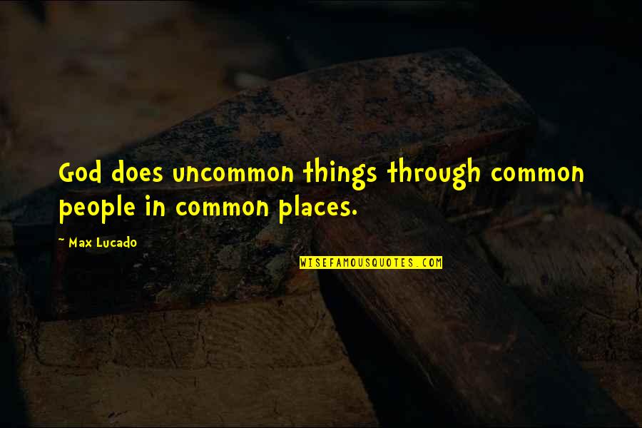 Tmk Stock Quotes By Max Lucado: God does uncommon things through common people in