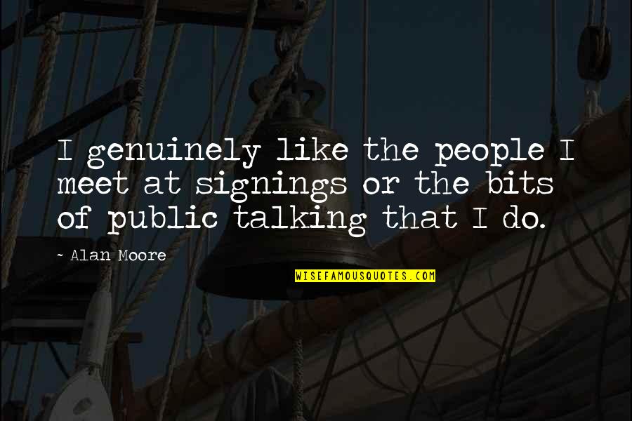 Tmnt Master Splinter Quotes By Alan Moore: I genuinely like the people I meet at Tmnt Master Splinter Quotes By Alan Moore: I genuinely like the people I meet at