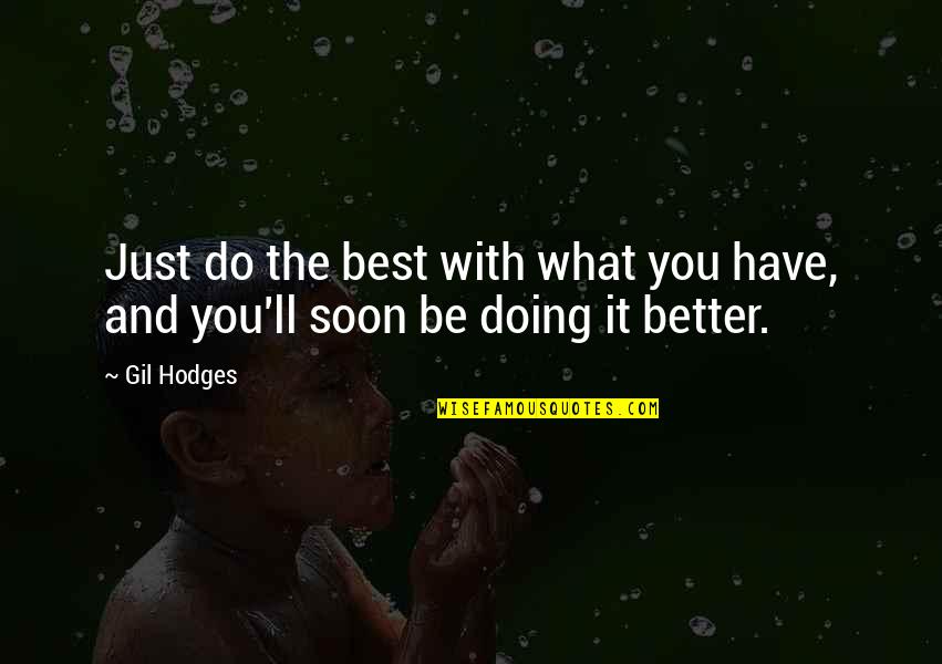 Tmx Money Quotes By Gil Hodges: Just do the best with what you have,