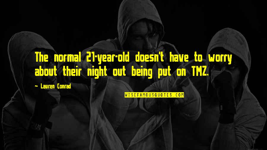 Tmz Quotes By Lauren Conrad: The normal 21-year-old doesn't have to worry about Tmz Quotes By Lauren Conrad: The normal 21-year-old doesn't have to worry about