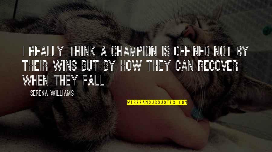 Tn Elearn Quotes By Serena Williams: I really think a champion is defined not