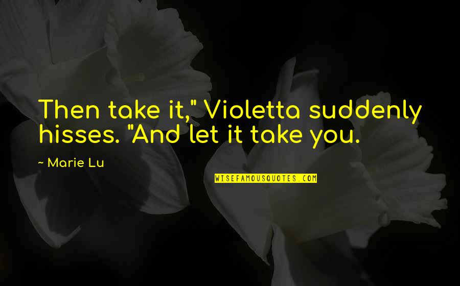 Tn Election Commission Voter List Quotes By Marie Lu: Then take it," Violetta suddenly hisses. "And let