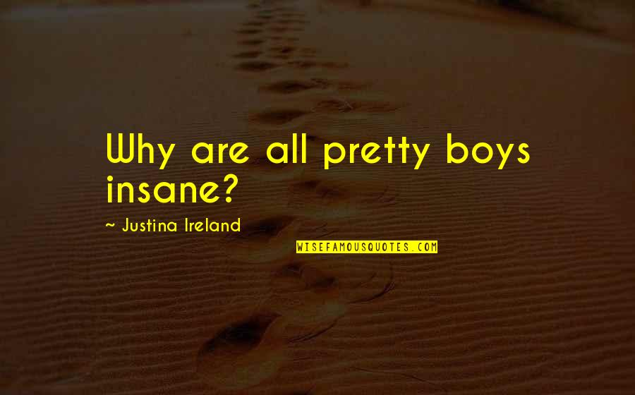 Tn Electronic Library Quotes By Justina Ireland: Why are all pretty boys insane? Tn Electronic Library Quotes By Justina Ireland: Why are all pretty boys insane?
