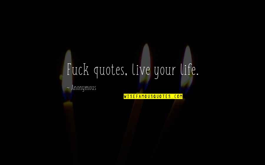 Tna Willow The Wisp Quotes By Anonymous: Fuck quotes, live your life. Tna Willow The Wisp Quotes By Anonymous: Fuck quotes, live your life.