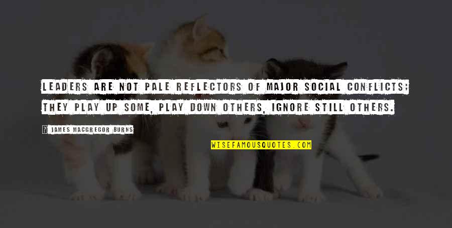 Tneded Quotes By James MacGregor Burns: Leaders are not pale reflectors of major social