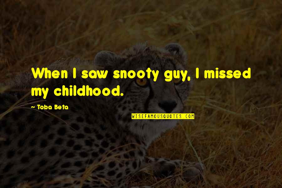 Tneded Quotes By Toba Beta: When I saw snooty guy, I missed my