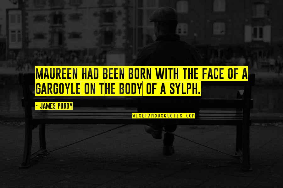 Tng Tapestry Quotes By James Purdy: Maureen had been born with the face of
