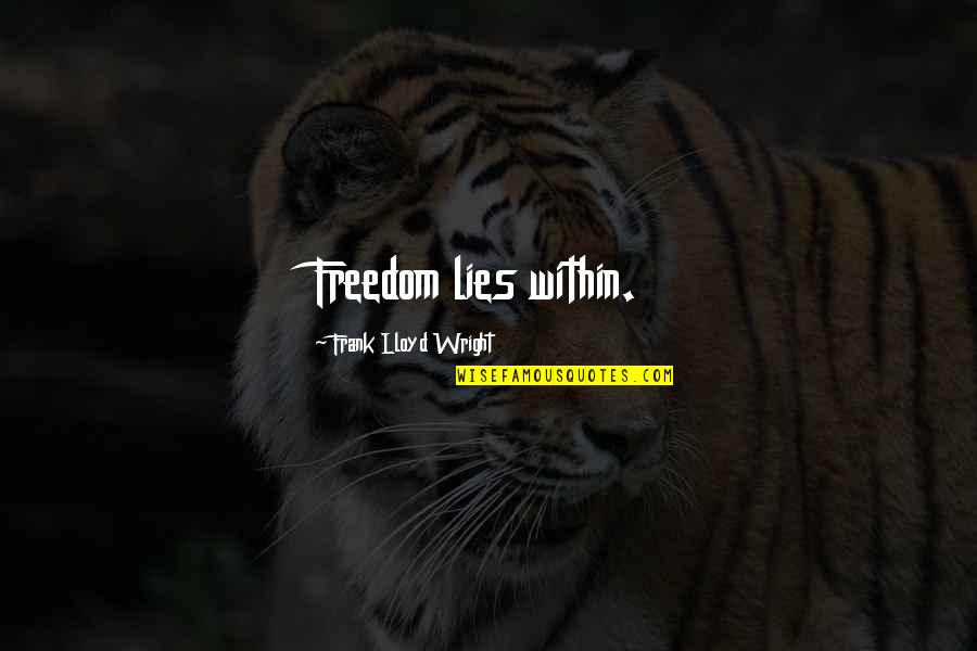 Tnie E Paper Quotes By Frank Lloyd Wright: Freedom lies within. Tnie E Paper Quotes By Frank Lloyd Wright: Freedom lies within.