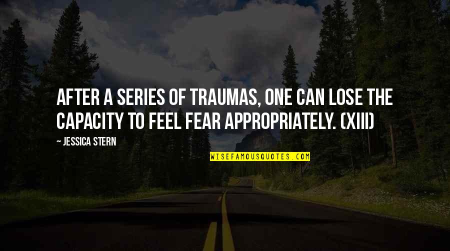Tnieverke Quotes By Jessica Stern: After a series of traumas, one can lose