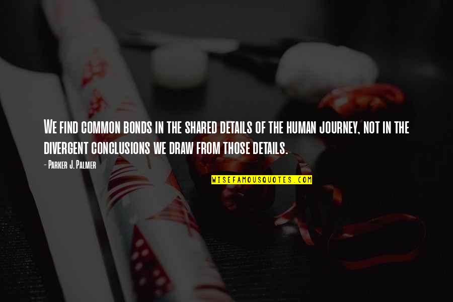Tnik Tin Quotes By Parker J. Palmer: We find common bonds in the shared details Tnik Tin Quotes By Parker J. Palmer: We find common bonds in the shared details
