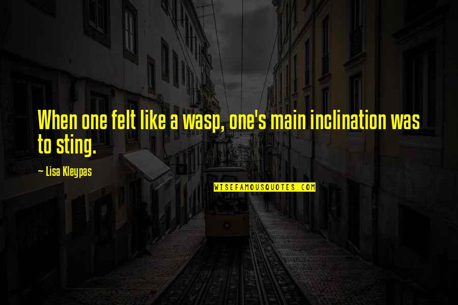 Tnot Quotes By Lisa Kleypas: When one felt like a wasp, one's main