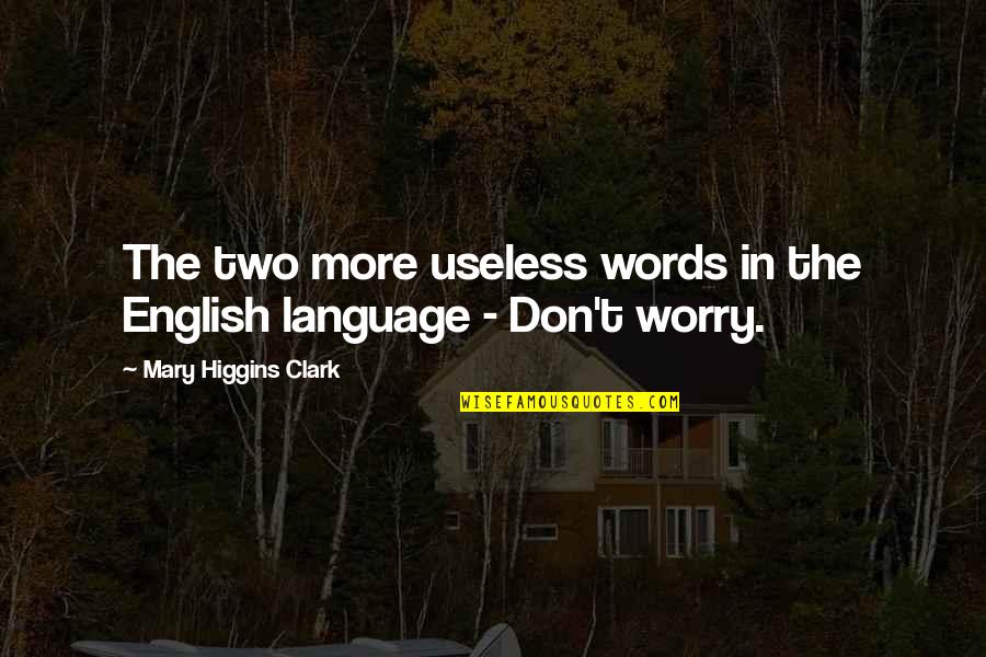 Tnt Courier Quote Quotes By Mary Higgins Clark: The two more useless words in the English