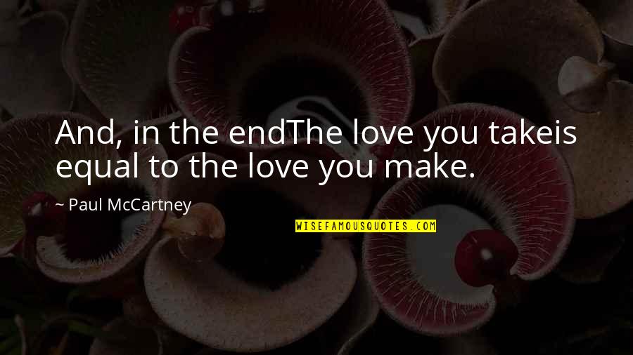 Tnt Import Quote Quotes By Paul McCartney: And, in the endThe love you takeis equal