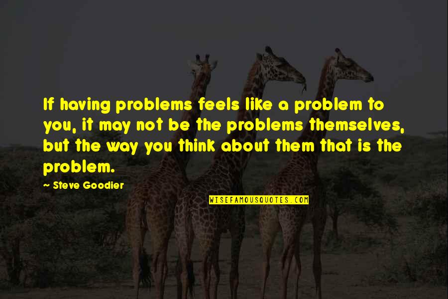 Tnt Tracking Quotes By Steve Goodier: If having problems feels like a problem to Tnt Tracking Quotes By Steve Goodier: If having problems feels like a problem to