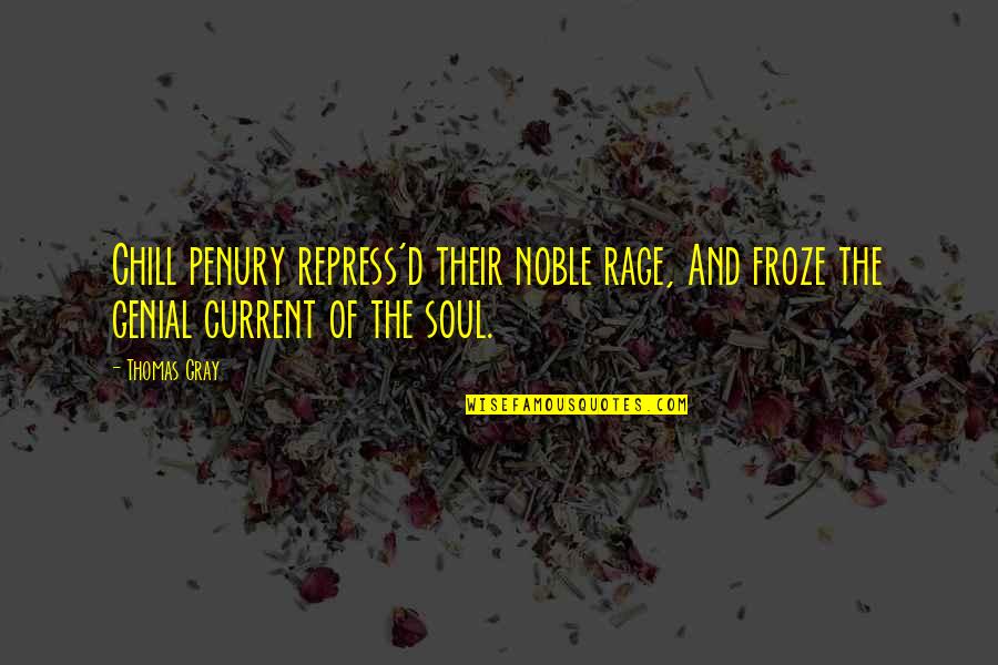 Tnt Transport Quotes By Thomas Gray: Chill penury repress'd their noble rage, And froze