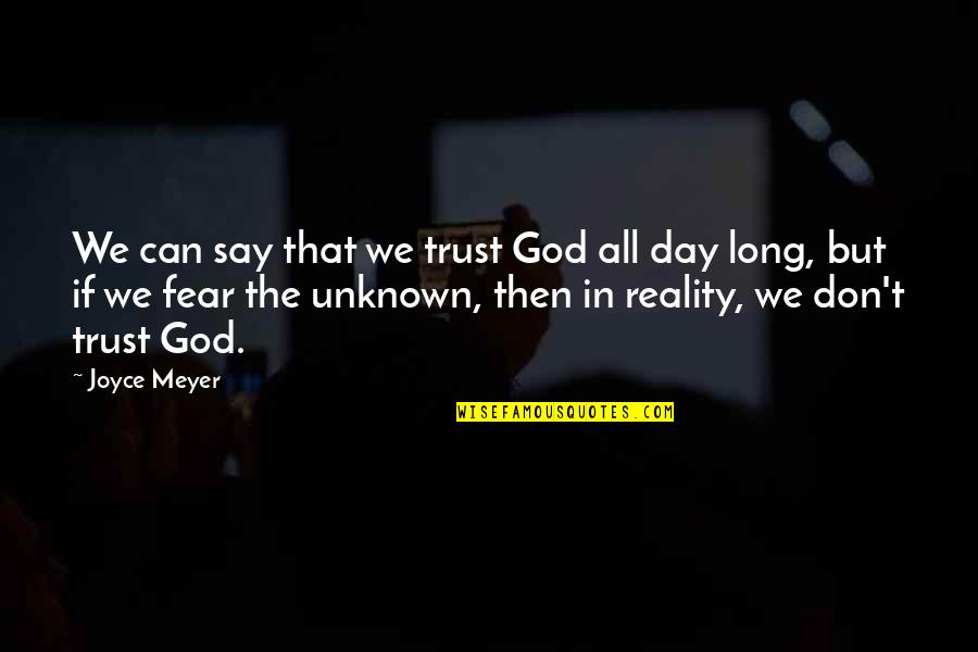 To A God Unknown Quotes By Joyce Meyer: We can say that we trust God all