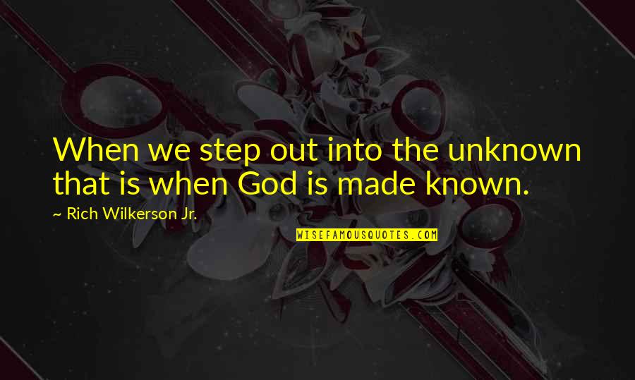 To A God Unknown Quotes By Rich Wilkerson Jr.: When we step out into the unknown that
