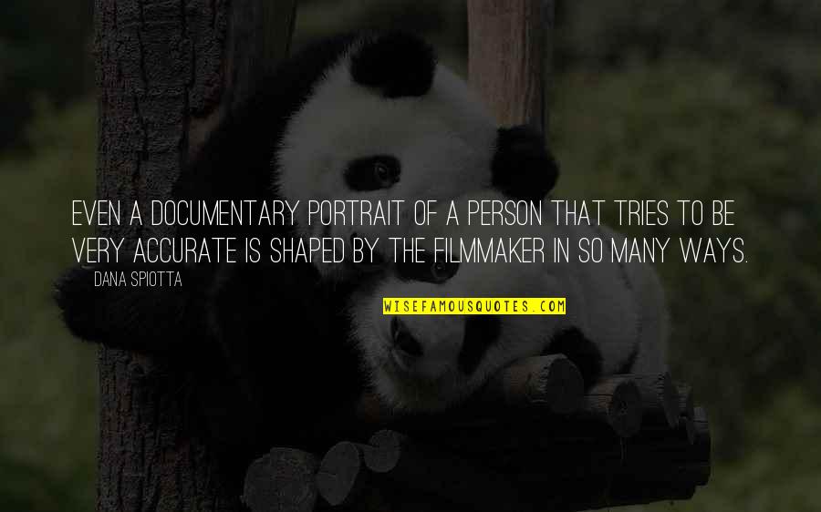 To A Person Quotes By Dana Spiotta: Even a documentary portrait of a person that To A Person Quotes By Dana Spiotta: Even a documentary portrait of a person that