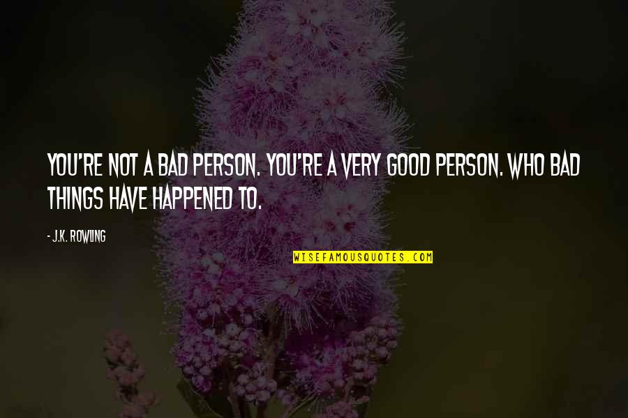 To A Person Quotes By J.K. Rowling: You're not a bad person. You're a very
