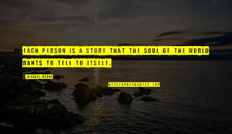 To A Person Quotes By Michael Meade: Each person is a story that the Soul