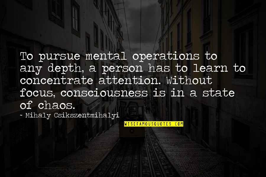 To A Person Quotes By Mihaly Csikszentmihalyi: To pursue mental operations to any depth, a To A Person Quotes By Mihaly Csikszentmihalyi: To pursue mental operations to any depth, a