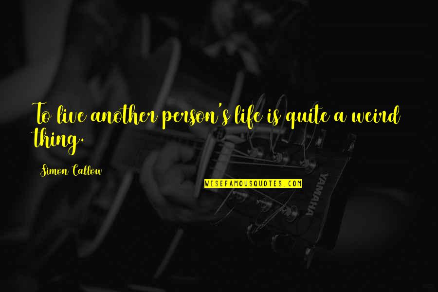 To A Person Quotes By Simon Callow: To live another person's life is quite a