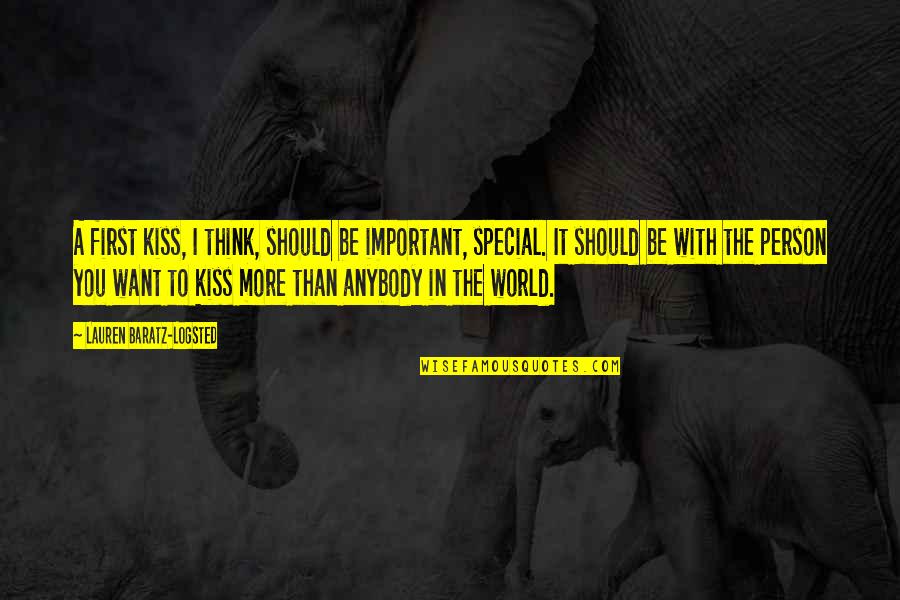 To A Special Person Quotes By Lauren Baratz-Logsted: A first kiss, I think, should be important, To A Special Person Quotes By Lauren Baratz-Logsted: A first kiss, I think, should be important,