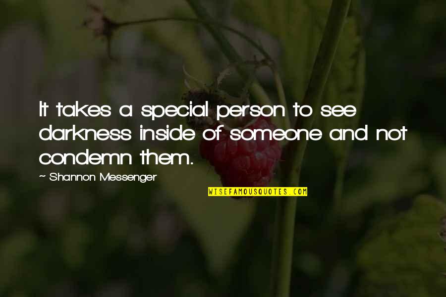 To A Special Person Quotes By Shannon Messenger: It takes a special person to see darkness To A Special Person Quotes By Shannon Messenger: It takes a special person to see darkness