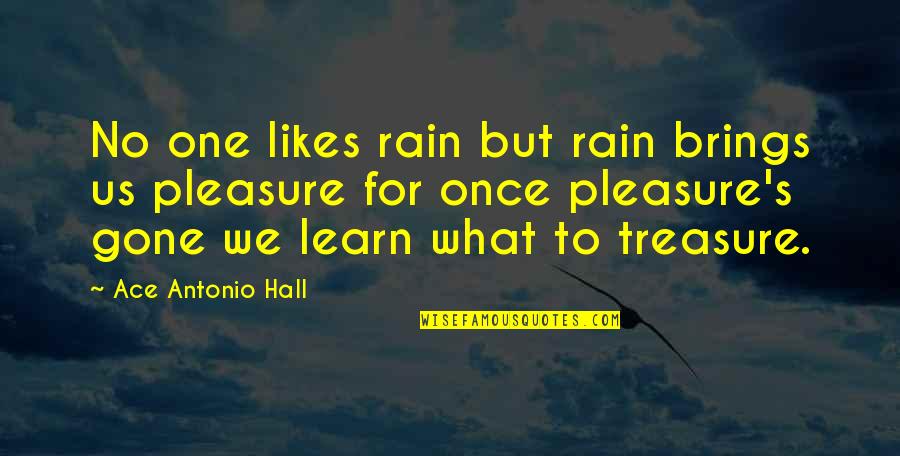To Ace Quotes By Ace Antonio Hall: No one likes rain but rain brings us