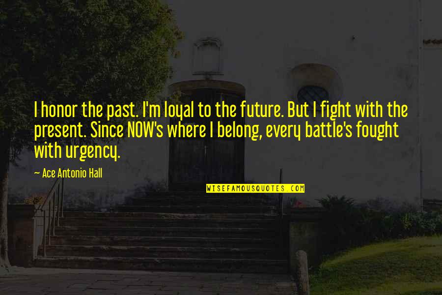 To Ace Quotes By Ace Antonio Hall: I honor the past. I'm loyal to the