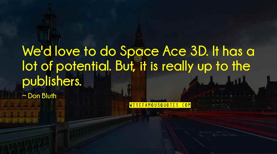 To Ace Quotes By Don Bluth: We'd love to do Space Ace 3D. It