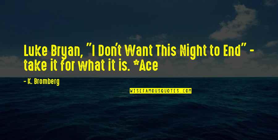 To Ace Quotes By K. Bromberg: Luke Bryan, "I Don't Want This Night to
