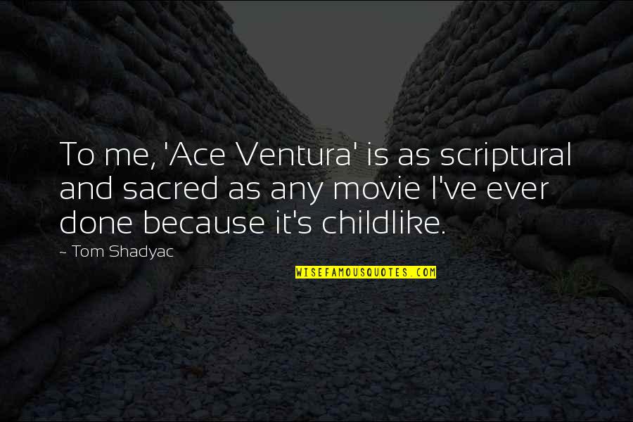 To Ace Quotes By Tom Shadyac: To me, 'Ace Ventura' is as scriptural and