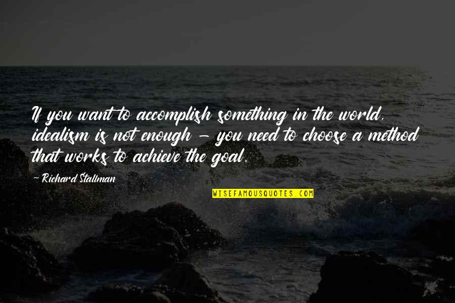 To Achieve Something Quotes By Richard Stallman: If you want to accomplish something in the