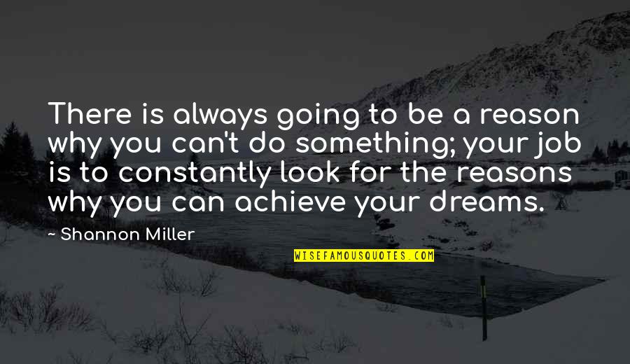 To Achieve Something Quotes By Shannon Miller: There is always going to be a reason