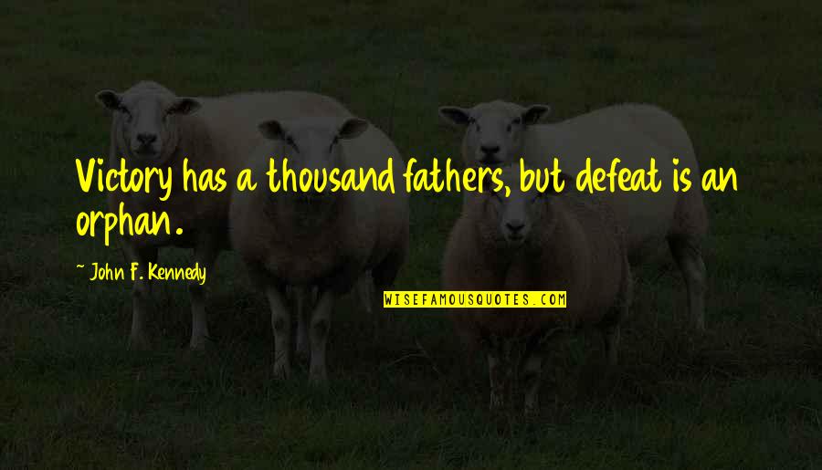 To All Fathers Quotes By John F. Kennedy: Victory has a thousand fathers, but defeat is