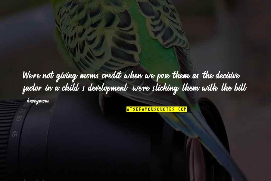 To All Moms Quotes By Anonymous: We're not giving moms credit when we pose To All Moms Quotes By Anonymous: We're not giving moms credit when we pose