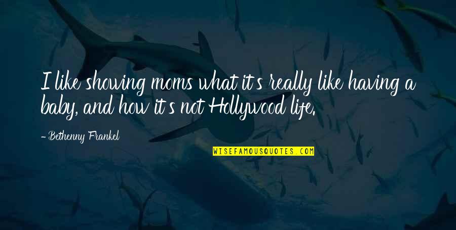 To All Moms Quotes By Bethenny Frankel: I like showing moms what it's really like To All Moms Quotes By Bethenny Frankel: I like showing moms what it's really like