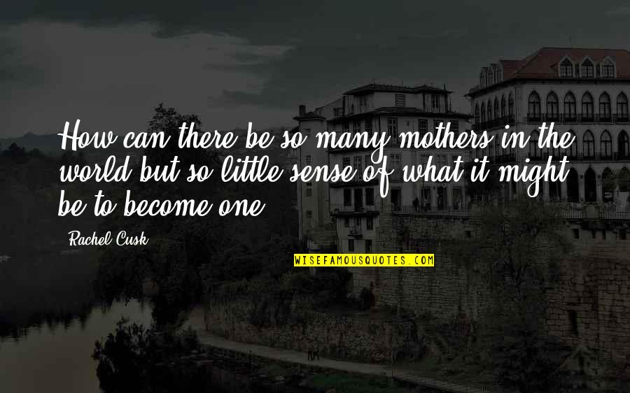 To All Mothers In The World Quotes By Rachel Cusk: How can there be so many mothers in To All Mothers In The World Quotes By Rachel Cusk: How can there be so many mothers in