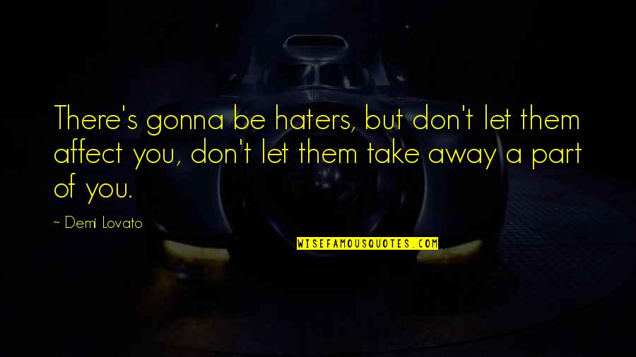 To All My Haters Out There Quotes By Demi Lovato: There's gonna be haters, but don't let them