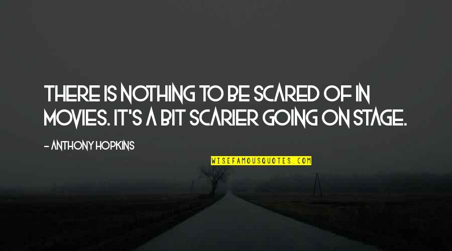 To All The Beautiful Ladies Quotes By Anthony Hopkins: There is nothing to be scared of in
