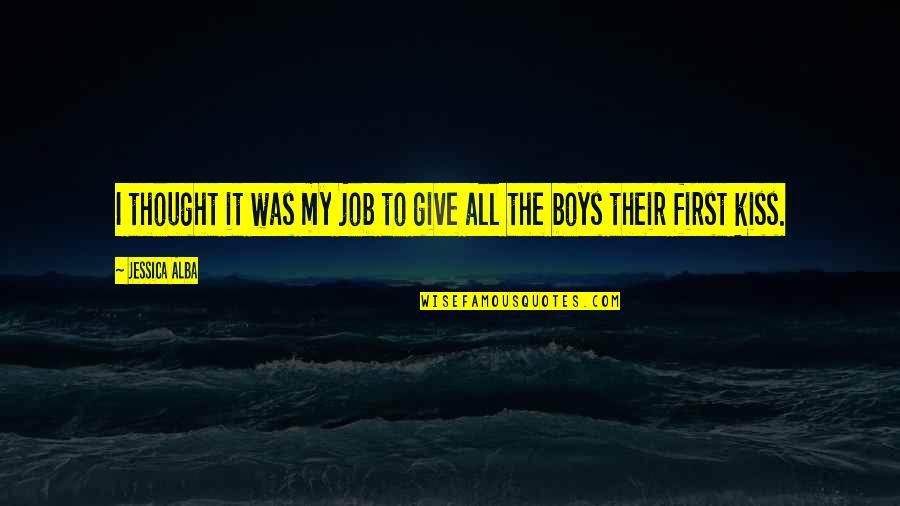 To All The Boys Quotes By Jessica Alba: I thought it was my job to give